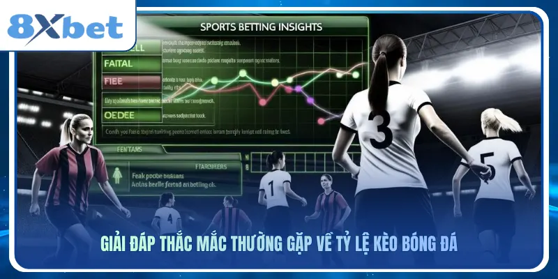 Giải đáp thắc mắc thường gặp về tỷ lệ kèo bóng đá