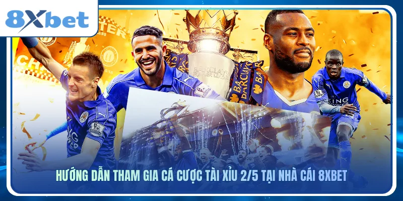Hướng dẫn tham gia cá cược tài xỉu 2/5 tại nhà cái 8xbet