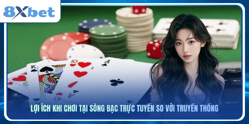 Lợi ích khi chơi tại sòng bạc trực tuyến so với truyền thống