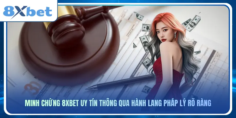 Minh chứng 8xbet uy tín thông qua hành lang pháp lý rõ ràng