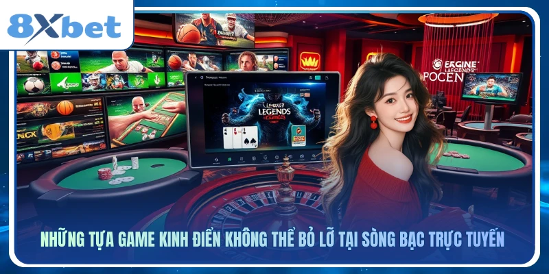 Những tựa game kinh điển không thể bỏ lỡ tại sòng bạc trực tuyến
