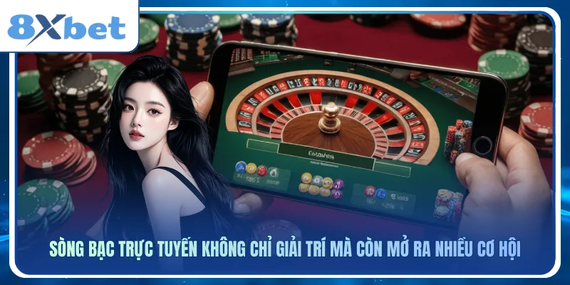 Sòng bạc trực tuyến không chỉ giải trí mà còn mở ra nhiều cơ hội