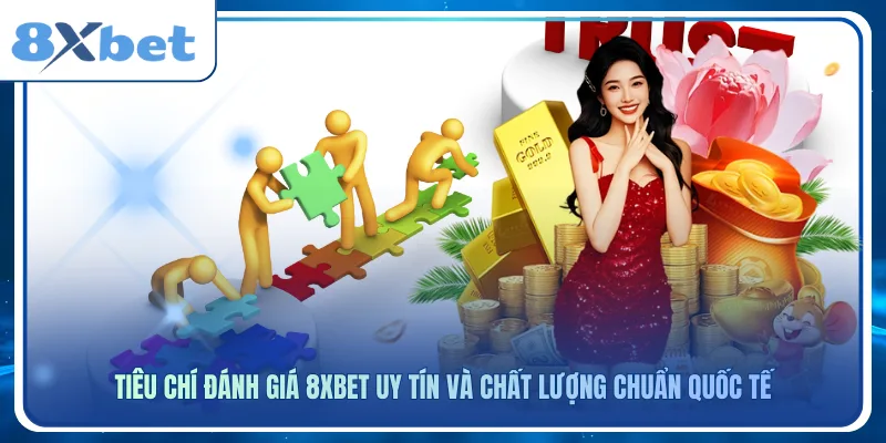 Tiêu Chí Đánh Giá 8xbet Uy Tín Và Chất Lượng Chuẩn Quốc Tế